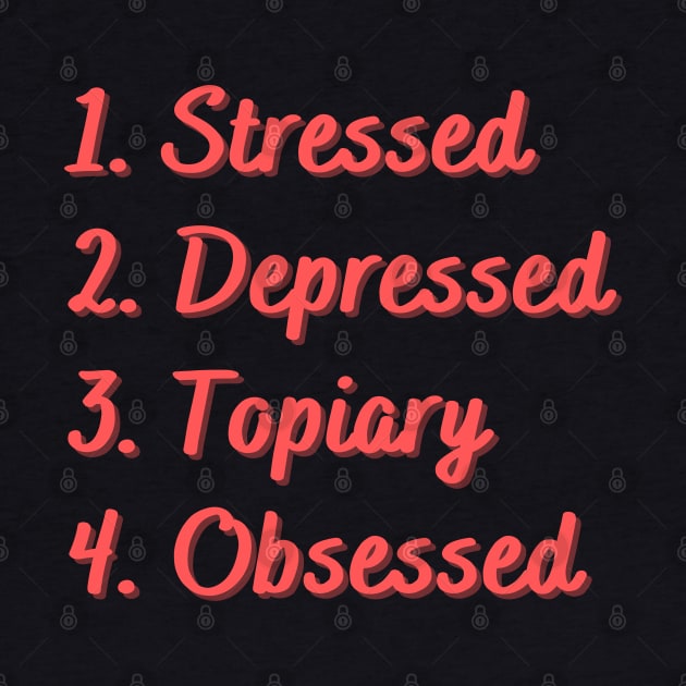 Stressed. Depressed. Topiary. Obsessed. by Eat Sleep Repeat